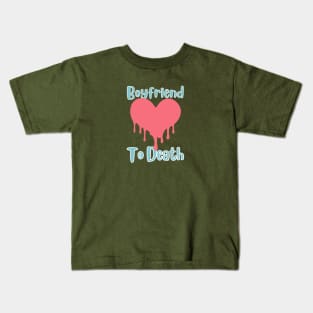 boyfriend to death Kids T-Shirt